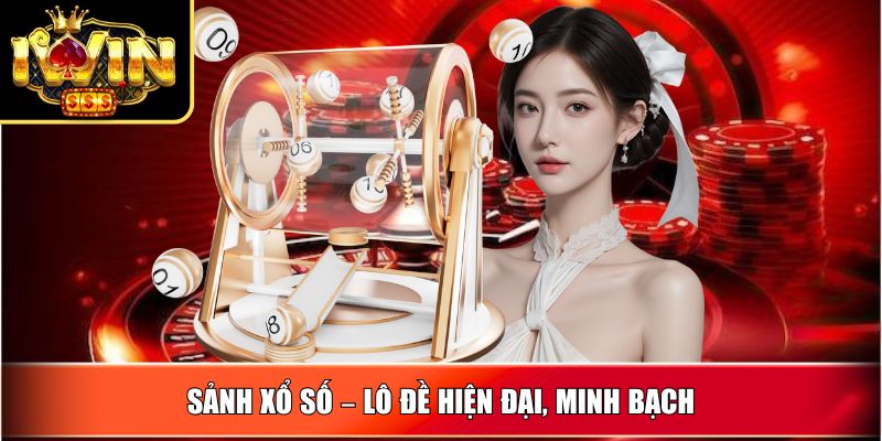 Sảnh Xổ Số – Lô Đề hiện đại, minh bạch