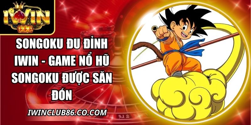 Songoku Đu Đỉnh IWIN